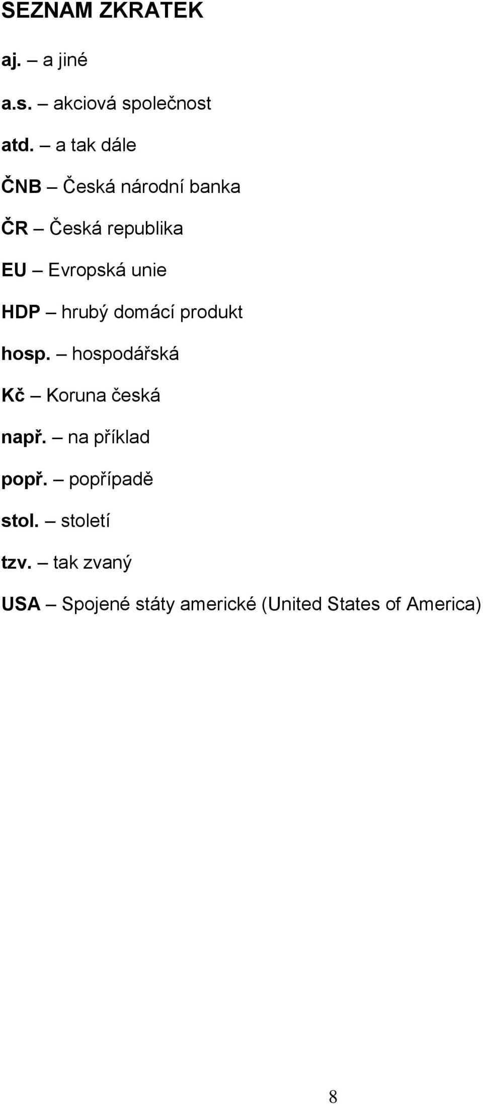 hrubý domácí produkt hosp. hospodářská Kč Koruna česká např.