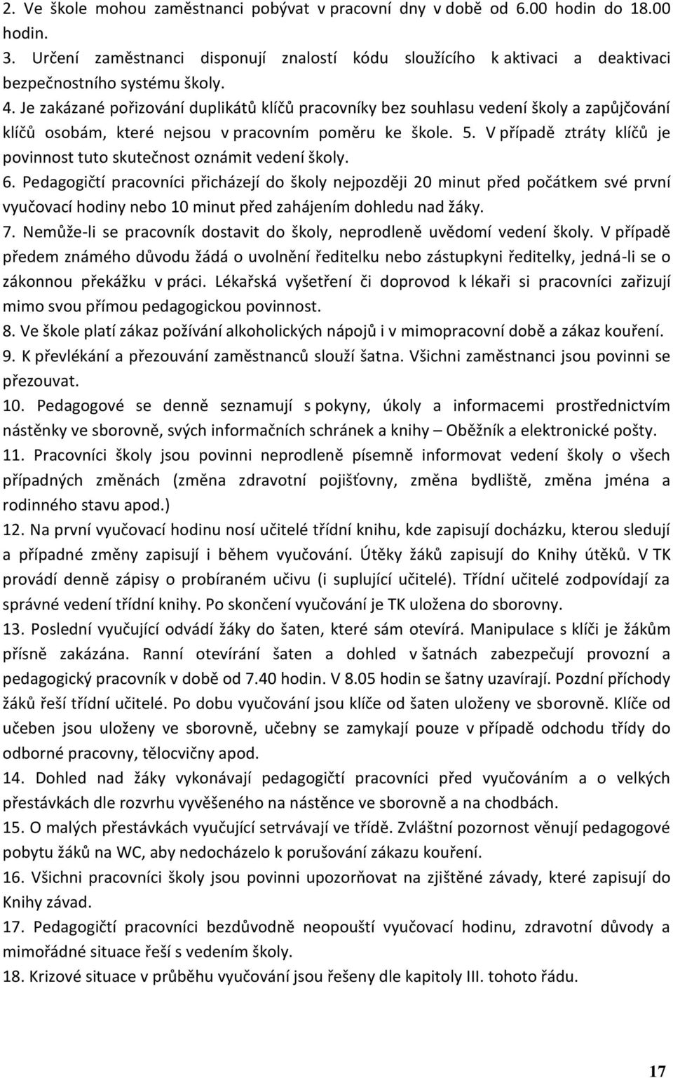 V případě ztráty klíčů je povinnost tuto skutečnost oznámit vedení školy. 6.