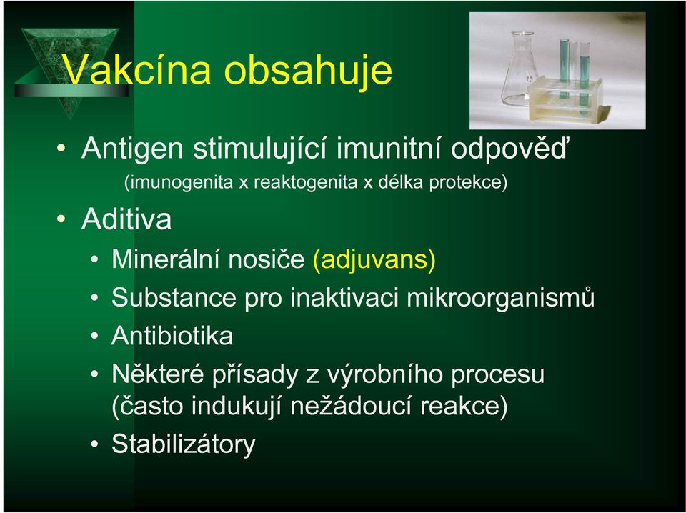 (adjuvans) Substance pro inaktivaci mikroorganismů Antibiotika