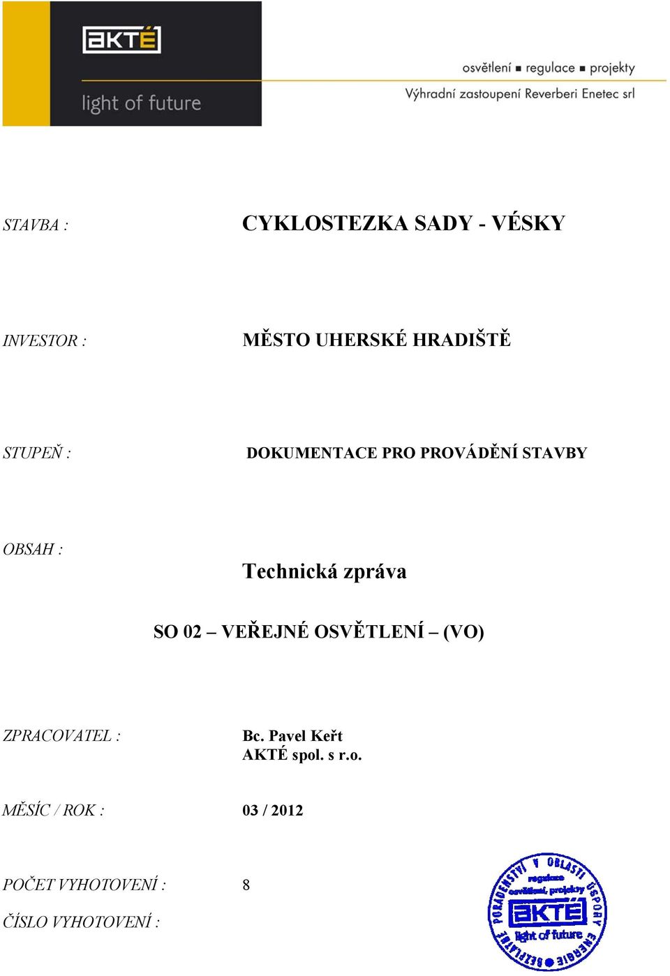 SO 02 VEŘEJNÉ OSVĚTLENÍ (VO) ZPRACOVATEL : Bc. Pavel Keřt AKTÉ spol.
