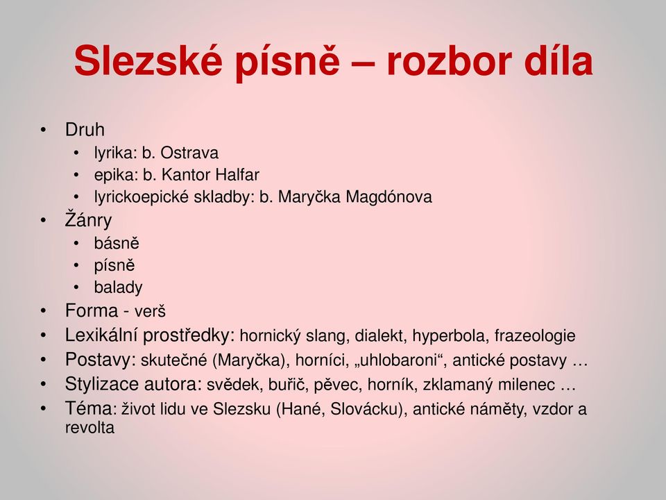 hyperbola, frazeologie Postavy: skutečné (Maryčka), horníci, uhlobaroni, antické postavy Stylizace autora: