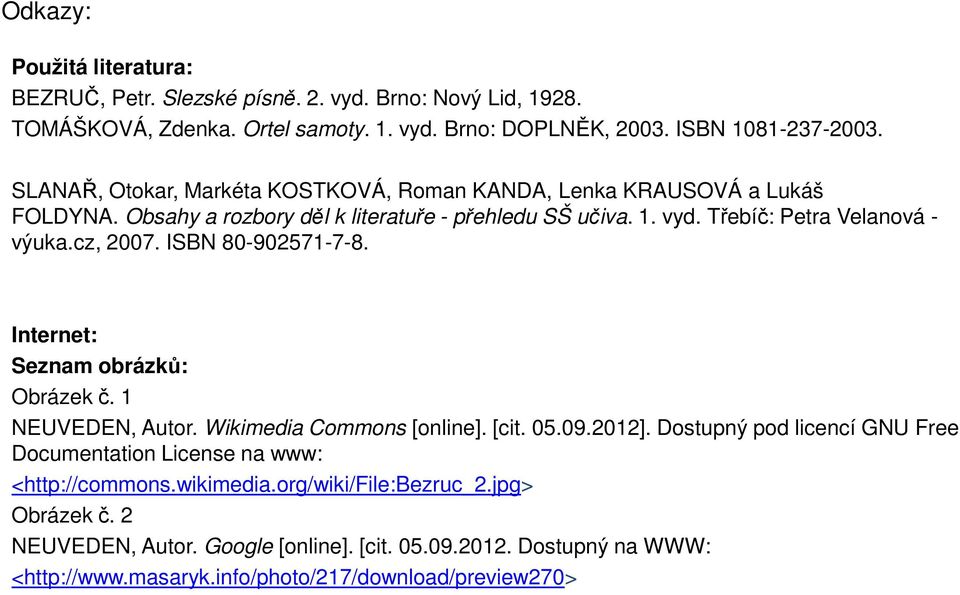 ISBN 80-902571-7-8. Internet: Seznam obrázků: Obrázek č. 1 NEUVEDEN, Autor. Wikimedia Commons [online]. [cit. 05.09.2012].