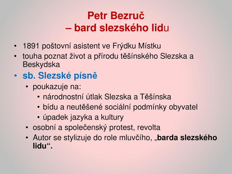 Slezské písně poukazuje na: národnostní útlak Slezska a Těšínska bídu a neutěšené sociální