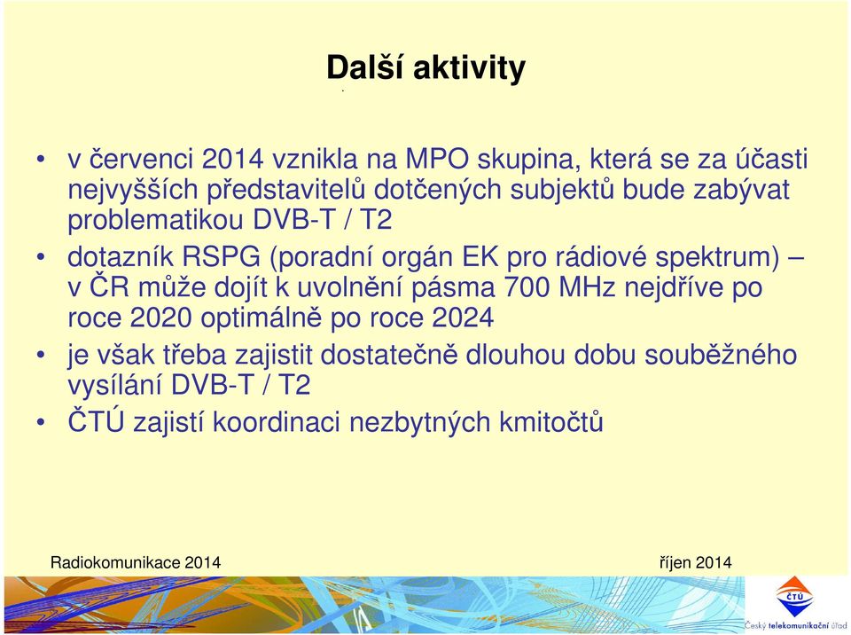 spektrum) v ČR může dojít k uvolnění pásma 700 MHz nejdříve po roce 2020 optimálně po roce 2024 je však