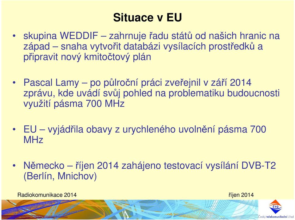 září 2014 zprávu, kde uvádí svůj pohled na problematiku budoucnosti využití pásma 700 MHz EU