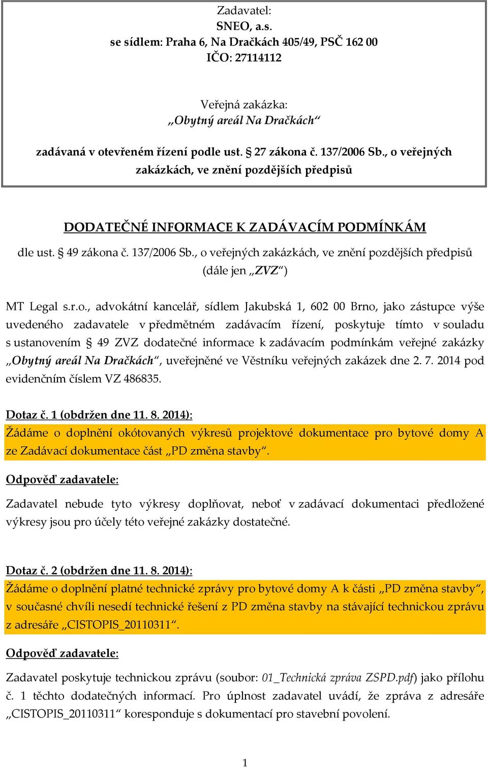 , o veřejných zakázkách, ve znění pozdějších předpisů (dále jen ZVZ ) MT Legal s.r.o., advokátní kancelář, sídlem Jakubská 1, 602 00 Brno, jako zástupce výše uvedeného zadavatele v předmětném