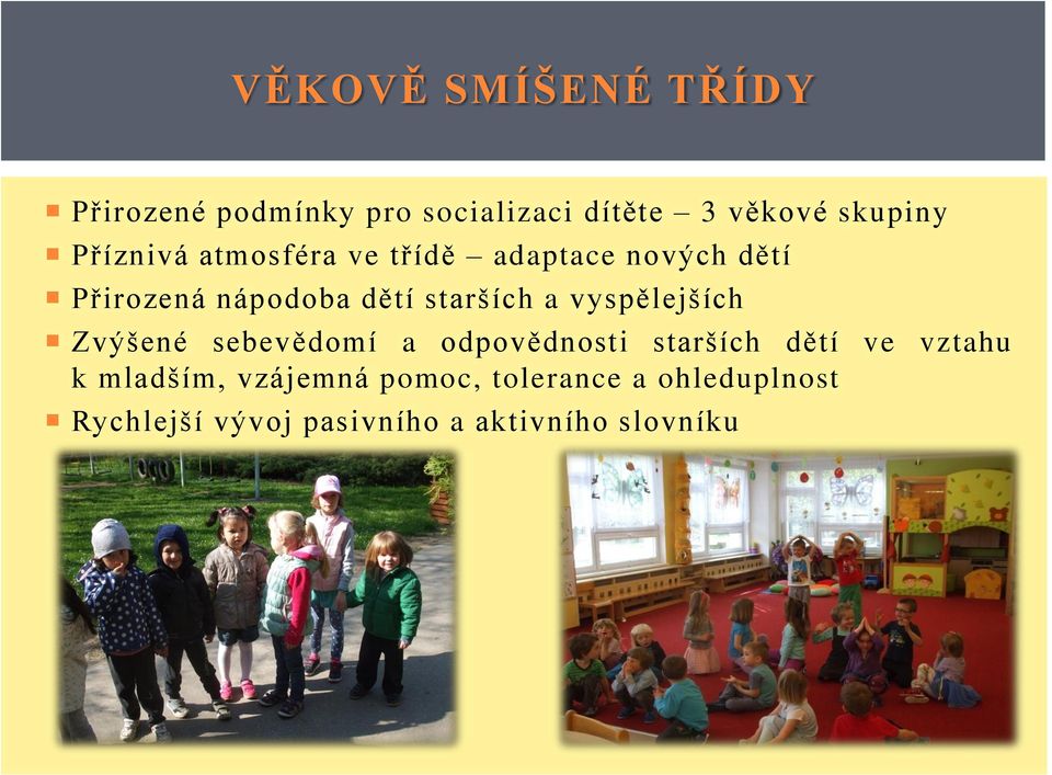 vyspělejších Zvýšené sebevědomí a odpovědnosti starších dětí ve vztahu k mladším,