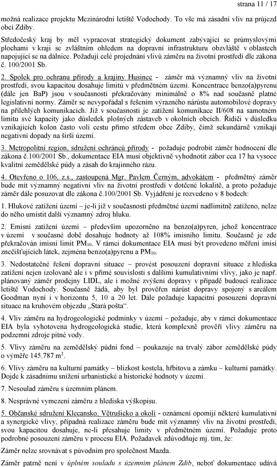 Požadují celé projednání vlivů záměru na životní prostředí dle zákona č. 100/2001 Sb. 2.