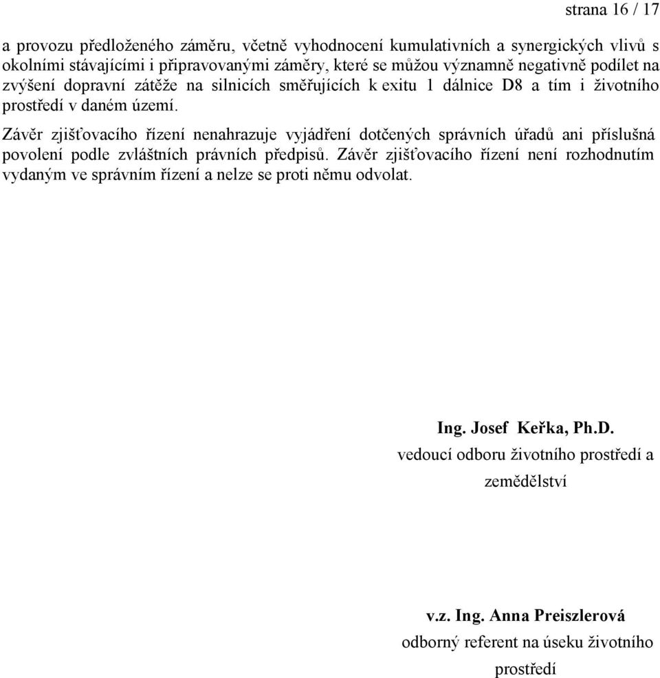 Závěr zjišťovacího řízení nenahrazuje vyjádření dotčených správních úřadů ani příslušná povolení podle zvláštních právních předpisů.