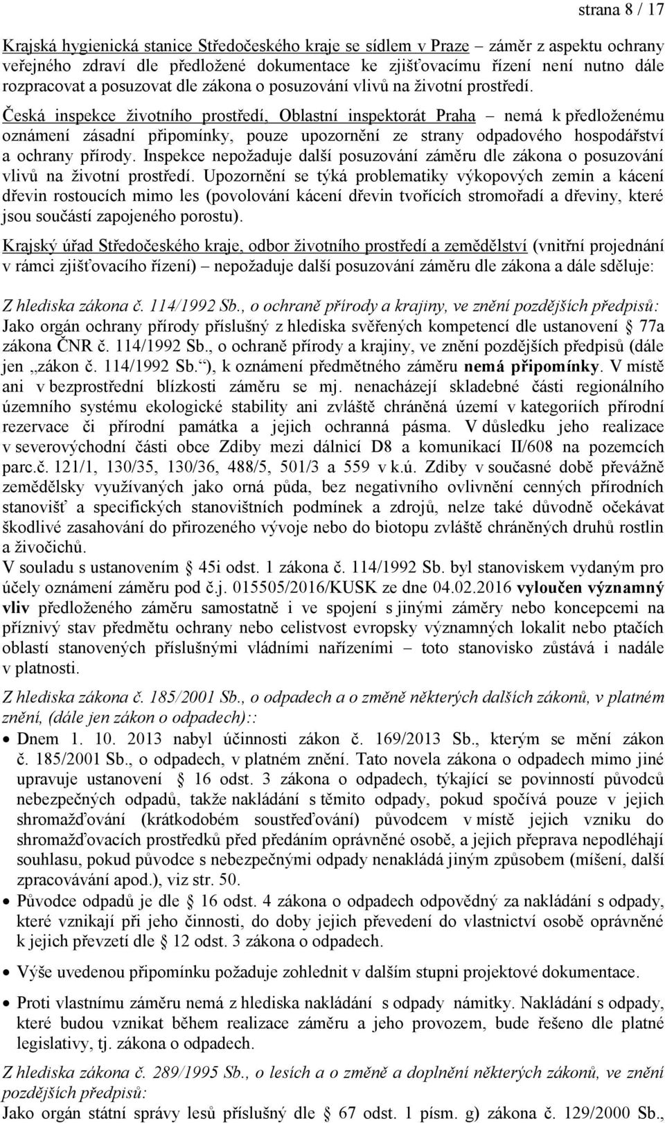 Česká inspekce životního prostředí, Oblastní inspektorát Praha nemá k předloženému oznámení zásadní připomínky, pouze upozornění ze strany odpadového hospodářství a ochrany přírody.
