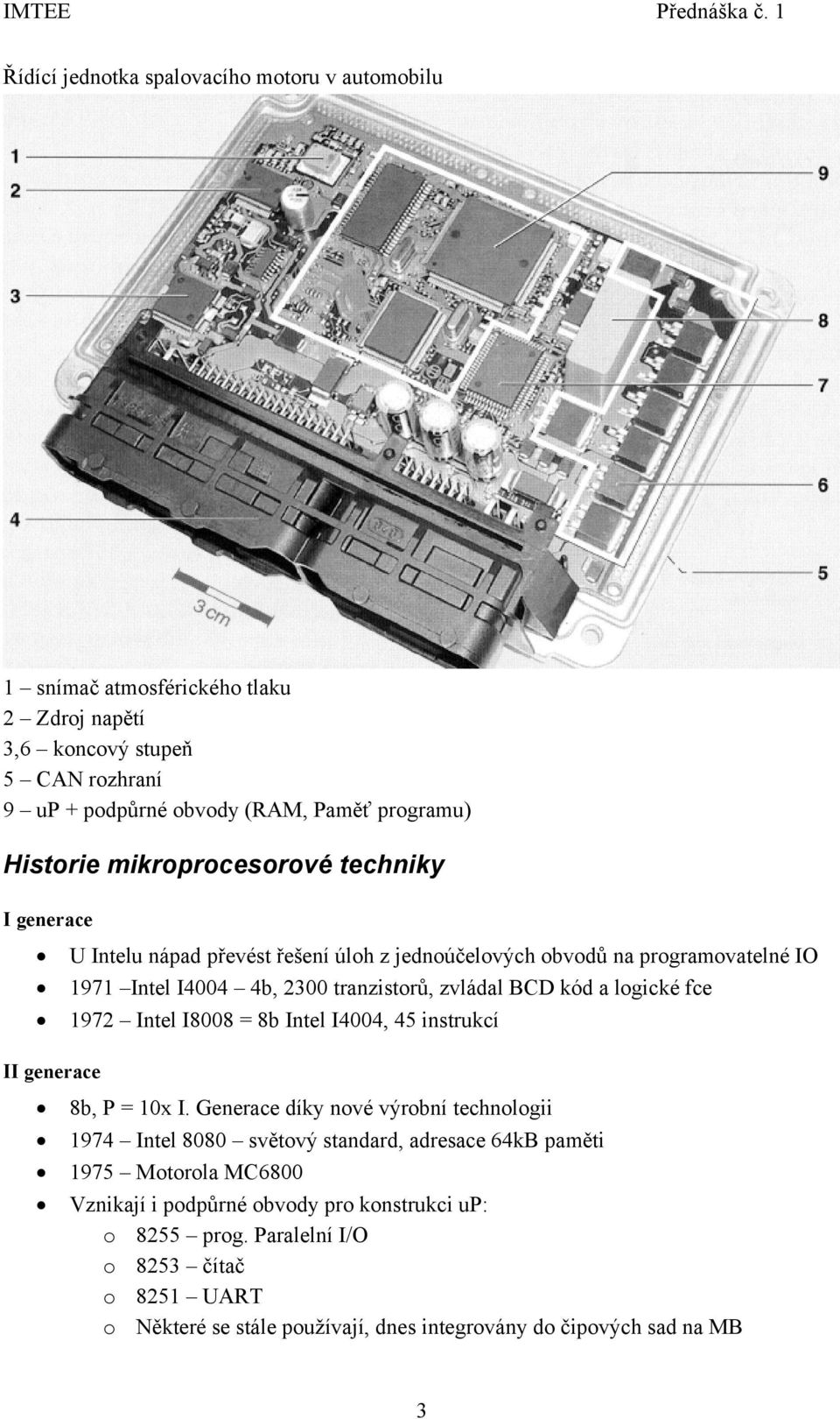 logické fce 1972 Intel I8008 = 8b Intel I4004, 45 instrukcí II generace 8b, P = 10x I.