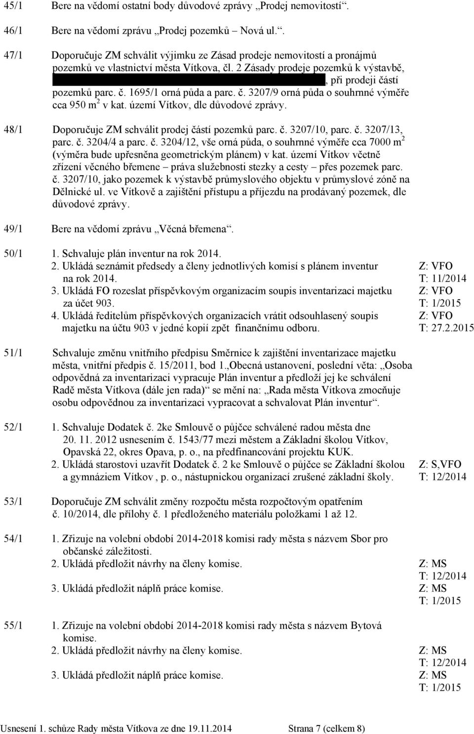 2 Zásady prodeje pozemků k výstavbě, Miroslavu Macášovi, bytem Skřivánčí pole 935, 749 01 Vítkov, při prodeji částí pozemků parc. č. 1695/1 orná půda a parc. č. 3207/9 orná půda o souhrnné výměře cca 950 m 2 v kat.
