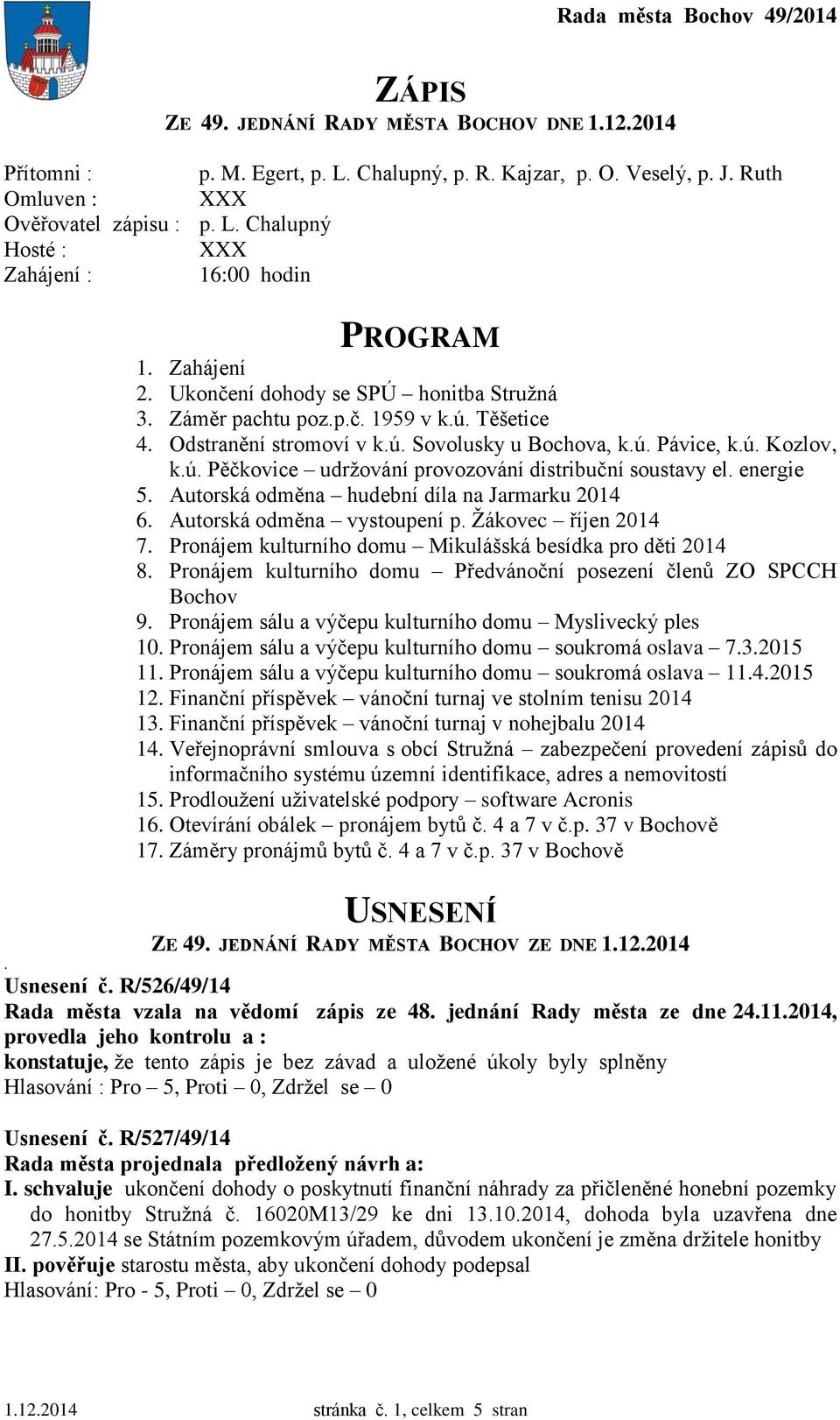 energie 5. Autorská odměna hudební díla na Jarmarku 2014 6. Autorská odměna vystoupení p. Žákovec říjen 2014 7. Pronájem kulturního domu Mikulášská besídka pro děti 2014 8.