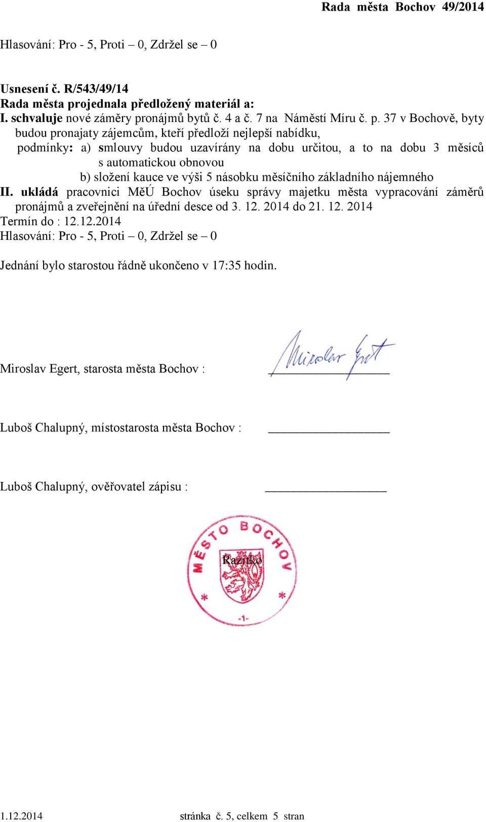 37 v Bochově, byty budou pronajaty zájemcům, kteří předloží nejlepší nabídku, podmínky: a) smlouvy budou uzavírány na dobu určitou, a to na dobu 3 měsíců s automatickou obnovou