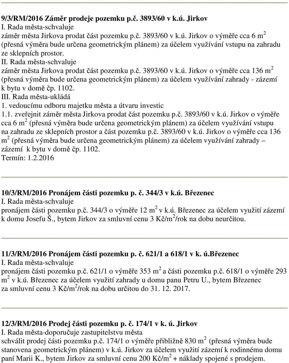 I 1.1. zveřejnit záměr města Jirkova prodat část pozemku p.č. 3893/60 v k.ú.