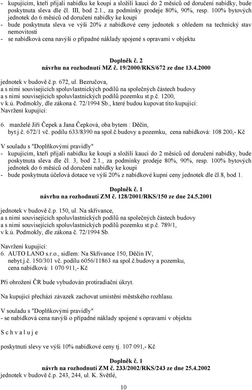 případné náklady spojené s opravami v objektu Doplněk č. 2 návrhu na rozhodnutí MZ č. 19/2000/RKS/672 ze dne 13.4.2000 jednotek v budově č.p. 672, ul.