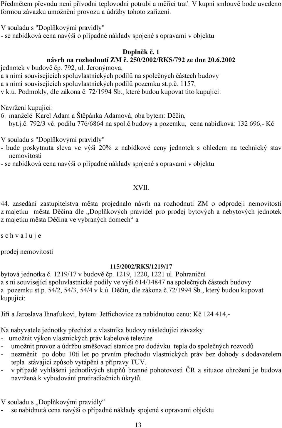 2002 jednotek v budově čp. 792, ul. Jeronýmova, a s nimi souvisejících spoluvlastnických podílů na společných částech budovy a s nimi souvisejících spoluvlastnických podílů pozemku st.p.č. 1157, v k.