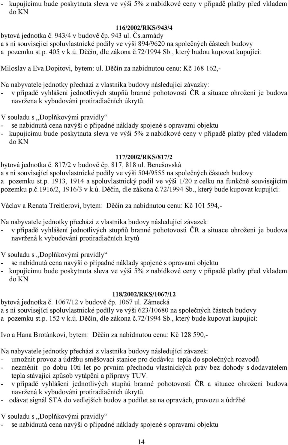 , který budou kupovat kupující: Miloslav a Eva Dopitovi, bytem: ul.