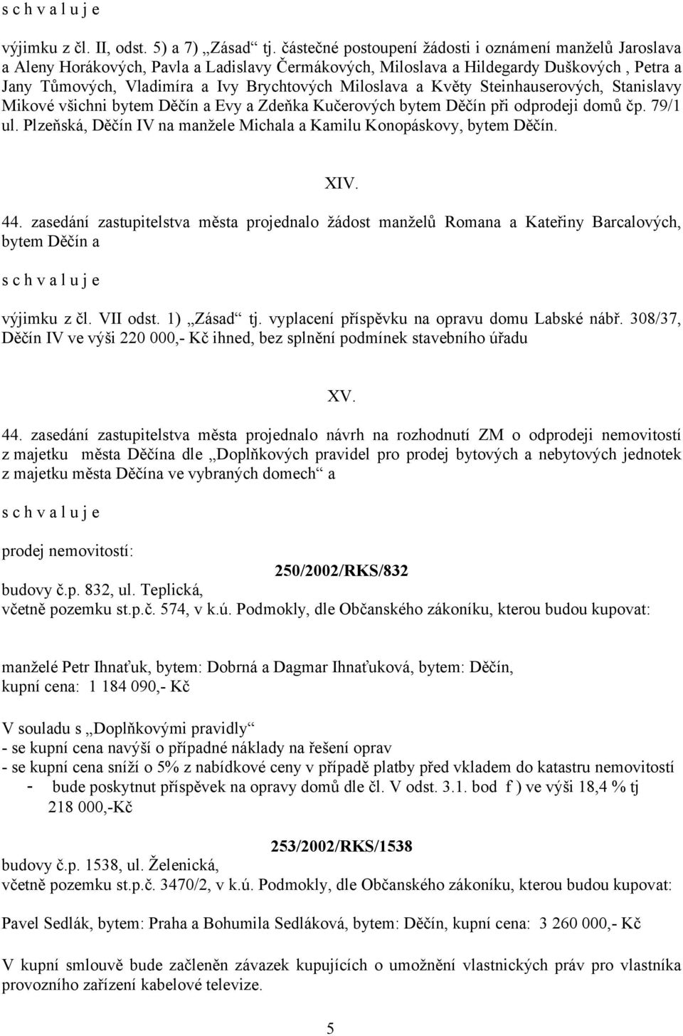 Miloslava a Květy Steinhauserových, Stanislavy Mikové všichni bytem Děčín a Evy a Zdeňka Kučerových bytem Děčín při odprodeji domů čp. 79/1 ul.