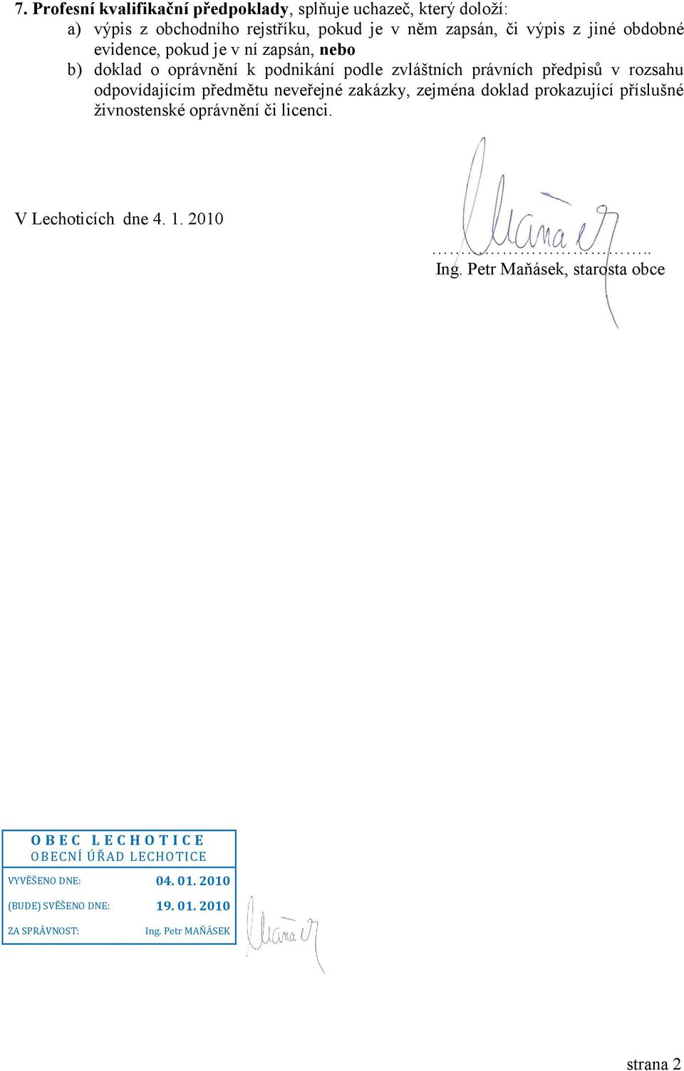 neveřejné zakázky, zejména doklad prokazující příslušné živnostenské oprávnění či licenci. V Lechoticích dne 4. 1. 2010.. Ing.