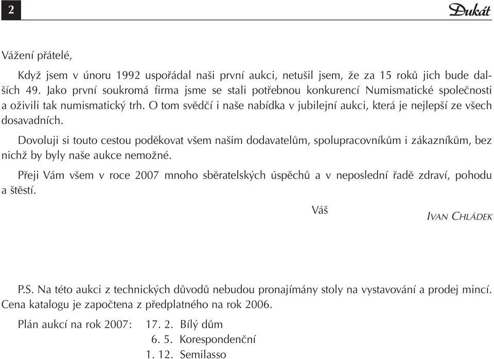 O tom svědčí i naše nabídka v jubilejní aukci, která je nejlepší ze všech dosavadních.