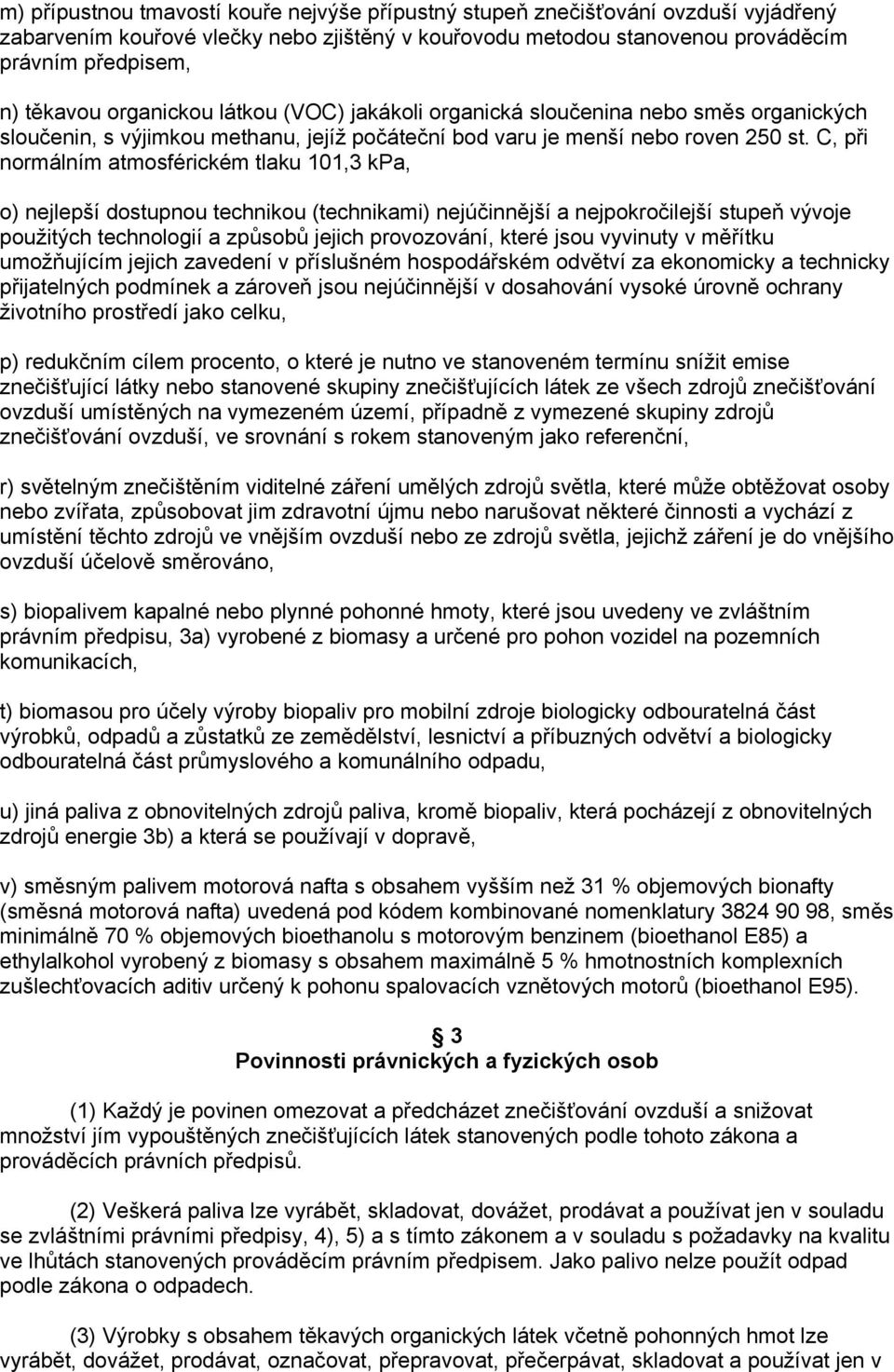 C, při normálním atmosférickém tlaku 101,3 kpa, o) nejlepší dostupnou technikou (technikami) nejúčinnější a nejpokročilejší stupeň vývoje použitých technologií a způsobů jejich provozování, které