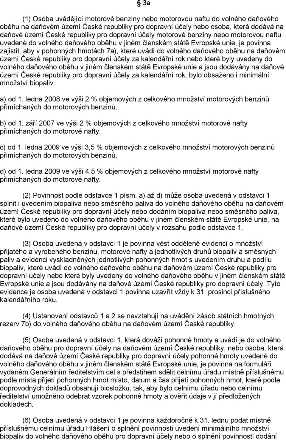 daňového oběhu na daňovém území České republiky pro dopravní účely za kalendářní rok nebo které byly uvedeny do volného daňového oběhu v jiném členském státě Evropské unie a jsou dodávány na daňové