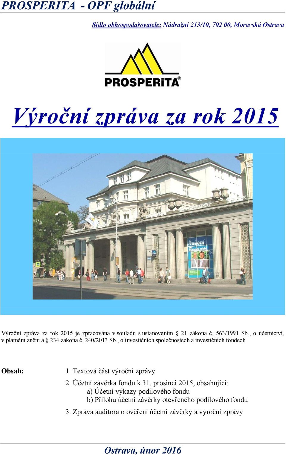 , o investičních společnostech a investičních fondech. Obsah: 1. Textová část výroční zprávy 2. Účetní závěrka fondu k 31.