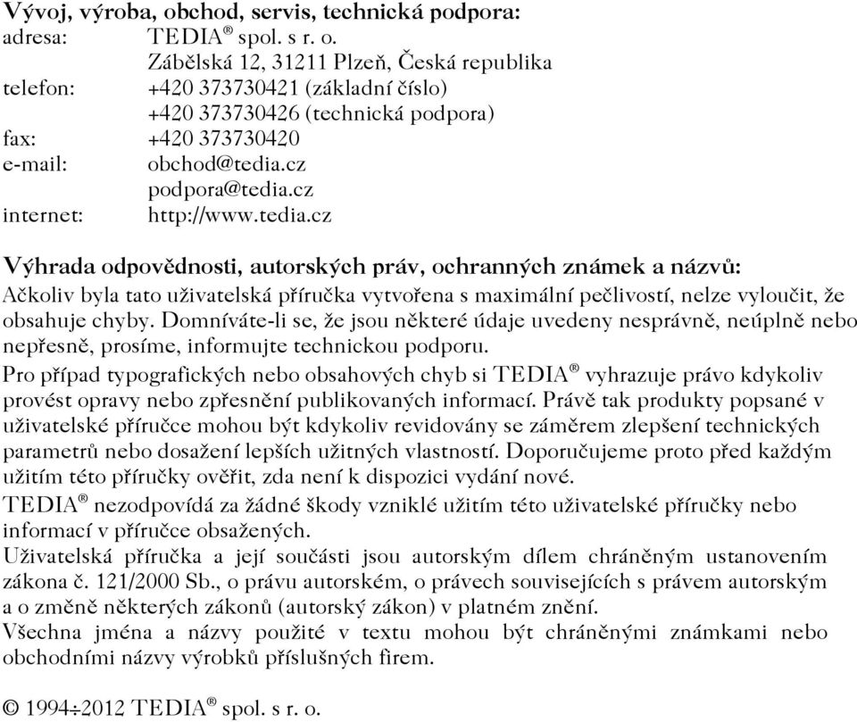 Domníváte-li se, že jsou nìkteré údaje uvedeny nesprávnì, neúplnì nebo nepøesnì, prosíme, informujte technickou podporu.