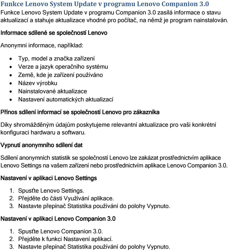 Typ, model a značka zařízení Název výrobku Nainstalované aktualizace Nastavení automatických aktualizací Díky shromážděným údajům poskytujeme relevantní aktualizace pro vaši konkrétní konfiguraci
