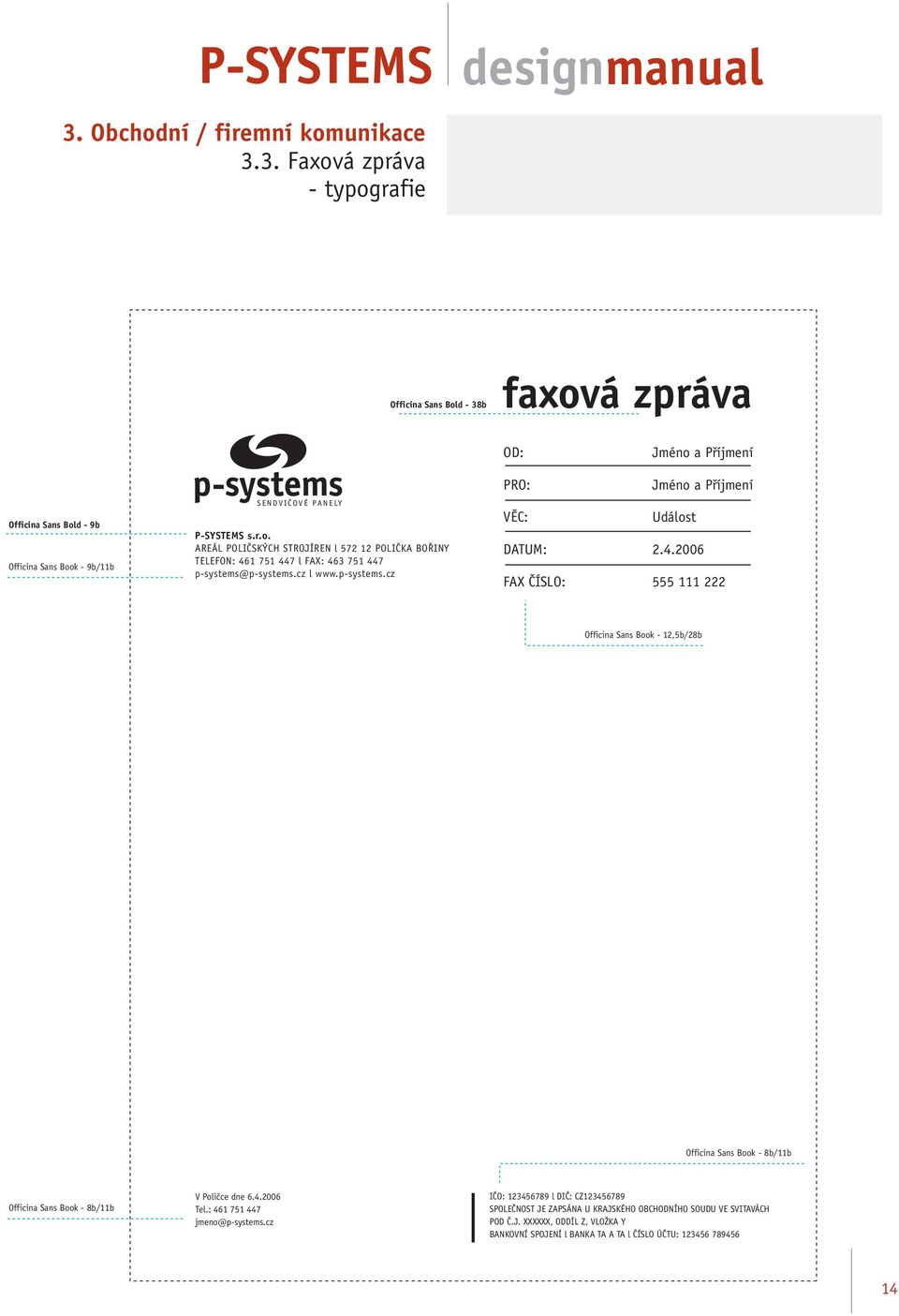 1 751 447 l FAX: 463 751 447 p-systems@p-systems.cz l www.p-systems.cz PRO: Jméno a Příjmení VĚC: Událost DATUM: 2.4.2006 FAX ČÍSLO: 555 111 222 Officina Sans Book - 12,5b/28b Officina Sans Book - 8b/11b Officina Sans Book - 8b/11b V Poličce dne 6.