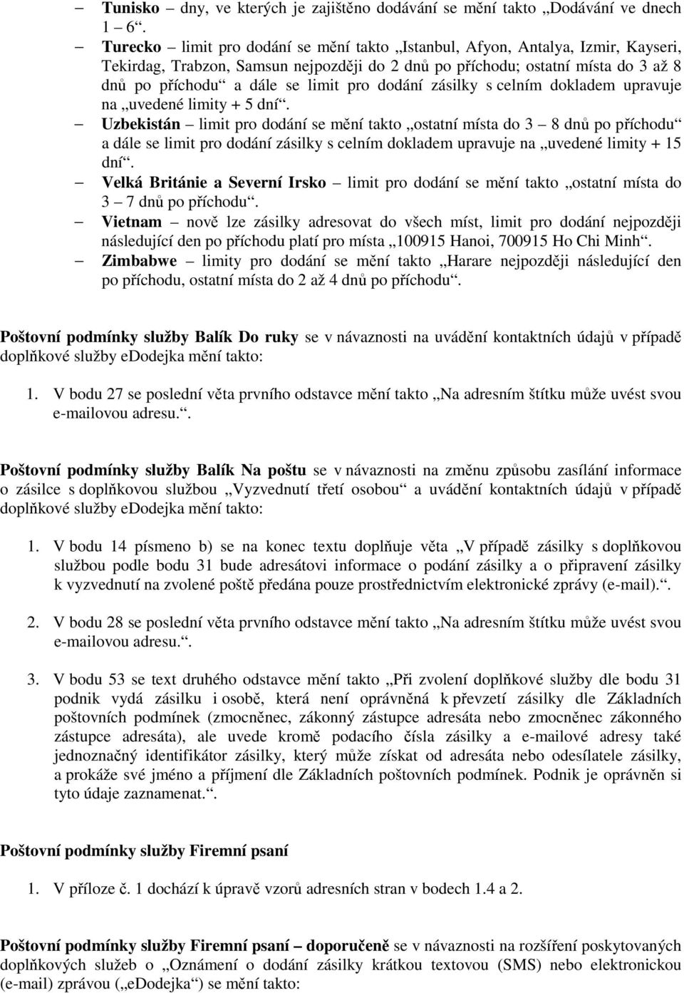 dodání zásilky s celním dokladem upravuje na uvedené limity + 5 dní.