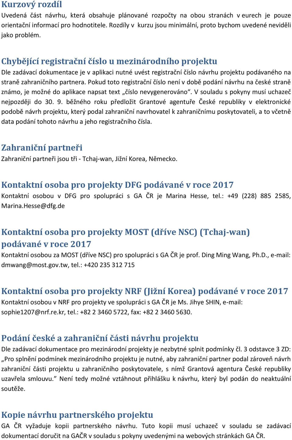 Chybějící registrační číslo u mezinárodního projektu Dle zadávací dokumentace je v aplikaci nutné uvést registrační číslo návrhu projektu podávaného na straně zahraničního partnera.