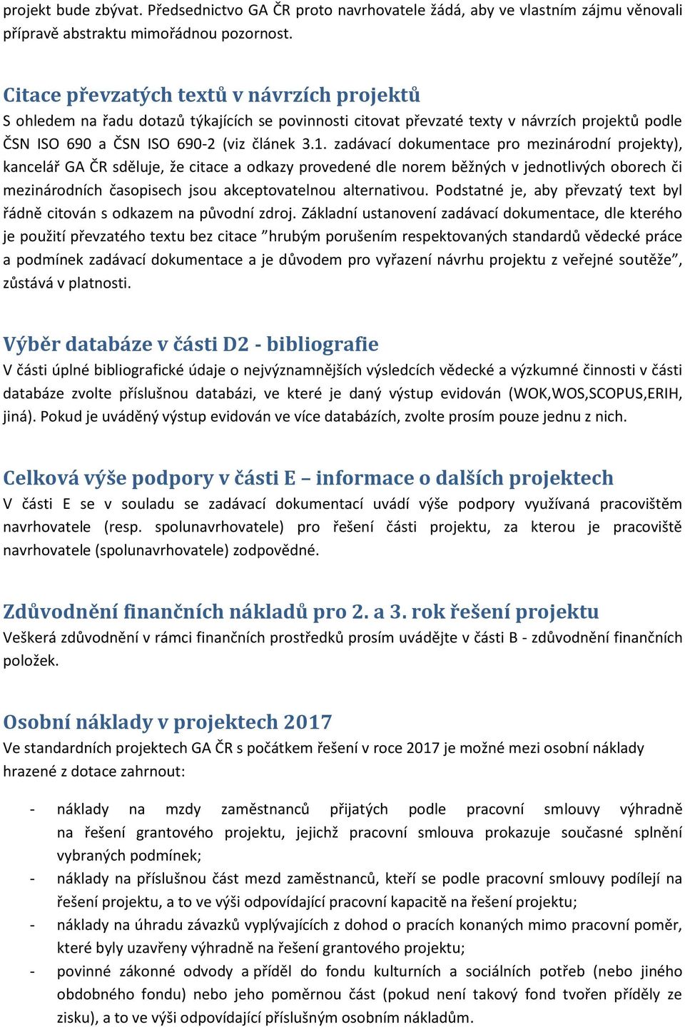 zadávací dokumentace pro mezinárodní projekty), kancelář GA ČR sděluje, že citace a odkazy provedené dle norem běžných v jednotlivých oborech či mezinárodních časopisech jsou akceptovatelnou