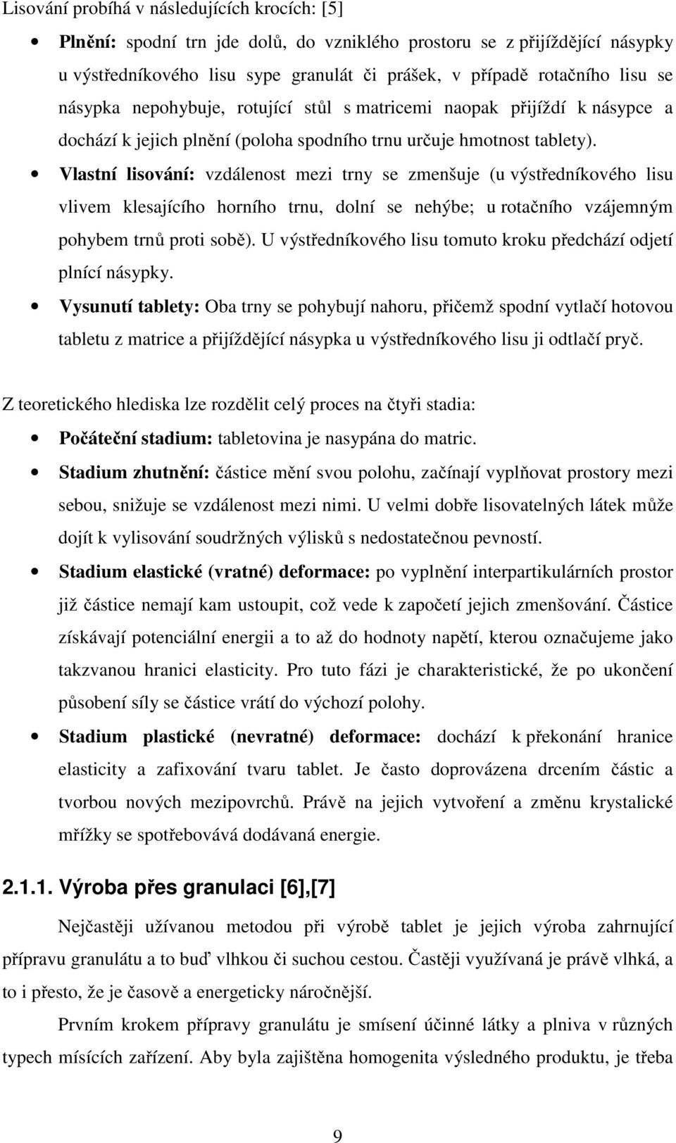 Vlastní lisování: vzdálenost mezi trny se zmenšuje (u výstředníkového lisu vlivem klesajícího horního trnu, dolní se nehýbe; u rotačního vzájemným pohybem trnů proti sobě).