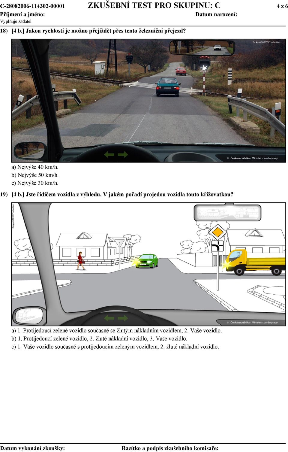 V jakém pořadí projedou vozidla touto křižovatkou? a) 1. Protijedoucí zelené vozidlo současně se žlutým nákladním vozidlem, 2.