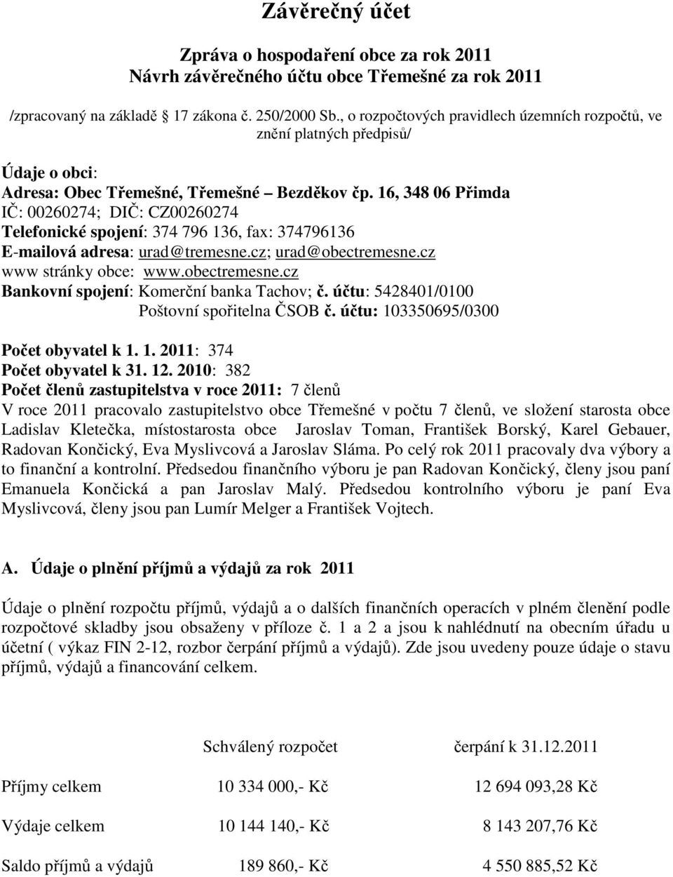 16, 348 06 Přimda IČ: 00260274; DIČ: CZ00260274 Telefonické spojení: 374 796 136, fax: 374796136 E-mailová adresa: urad@tremesne.cz; urad@obectremesne.cz www stránky obce: www.obectremesne.cz Bankovní spojení: Komerční banka Tachov; č.