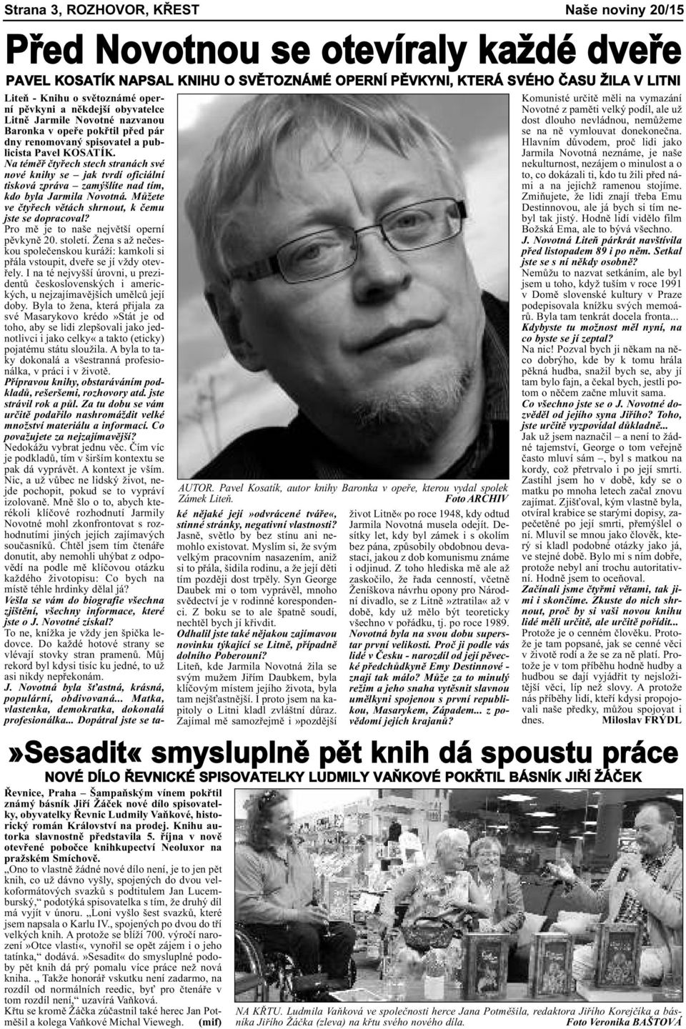 renomovaný spisovatel a publicista Pavel KOSATÍK. Na téměř čtyřech stech stranách své nové knihy se jak tvrdí oficiální tisková zpráva zamýšlíte nad tím, kdo byla Jarmila Novotná.