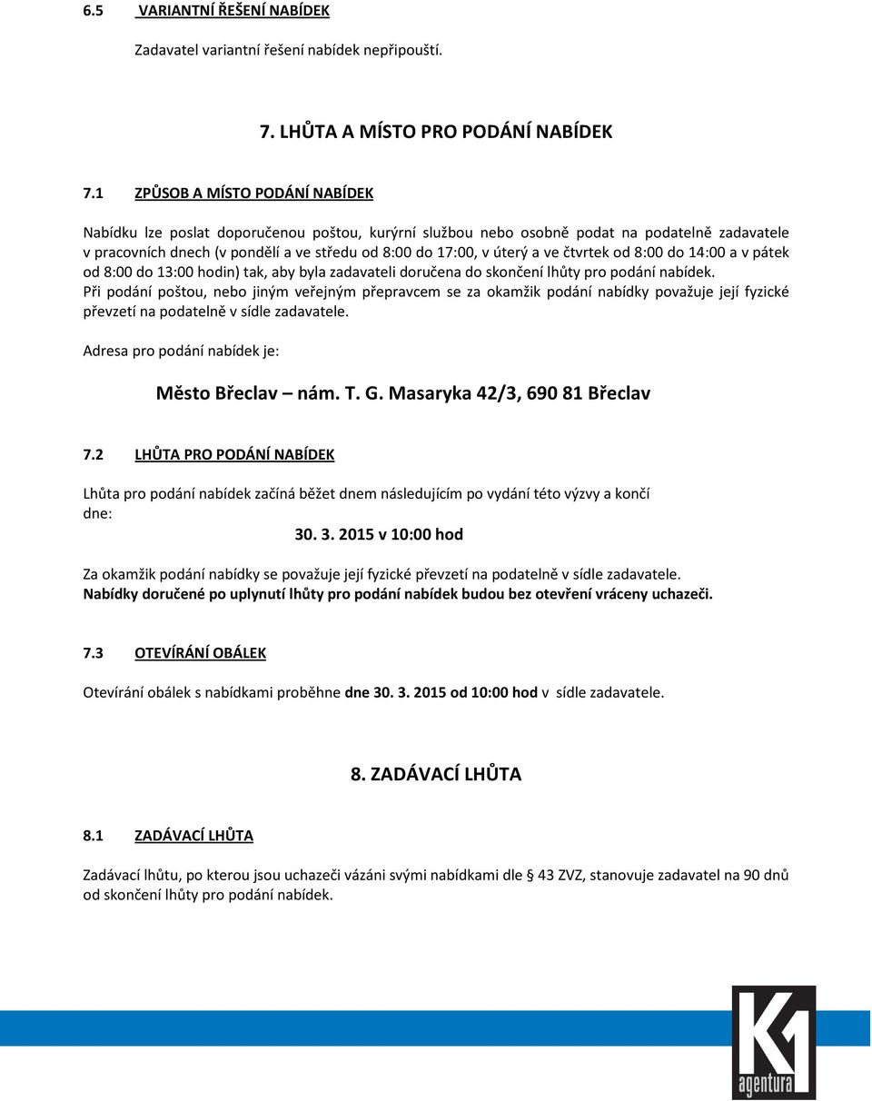 ve čtvrtek od 8:00 do 14:00 a v pátek od 8:00 do 13:00 hodin) tak, aby byla zadavateli doručena do skončení lhůty pro podání nabídek.