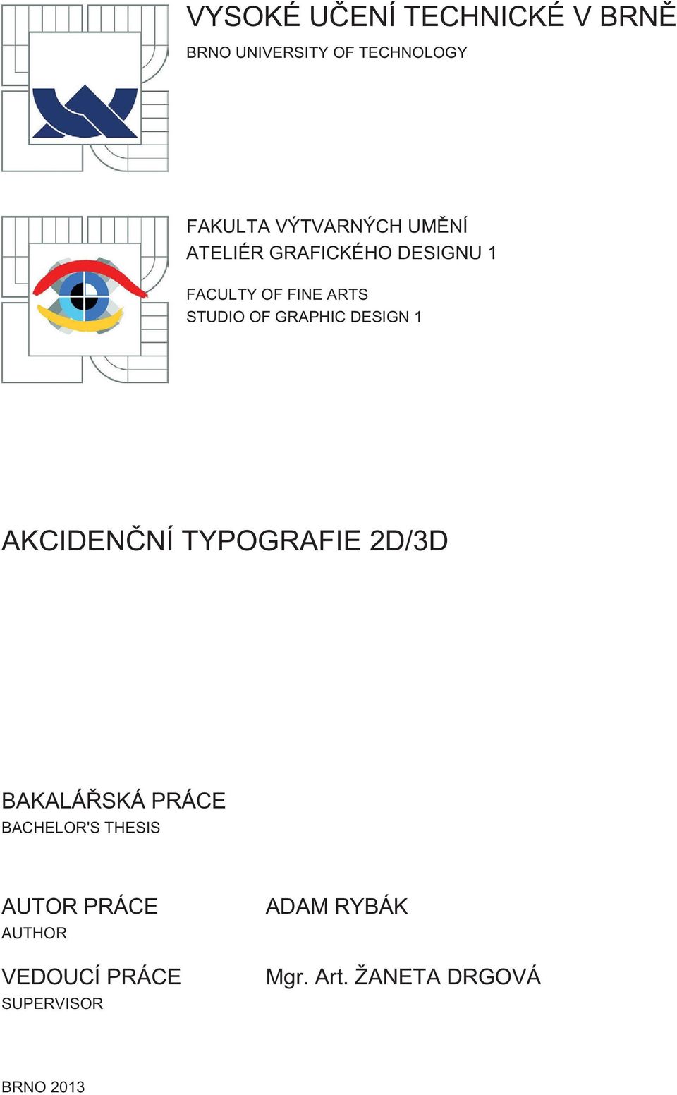 DESIGN 1 AKCIDENČNÍ TYPOGRAFIE 2D/3D BAKALÁŘSKÁ PRÁCE BACHELOR'S THESIS AUTOR