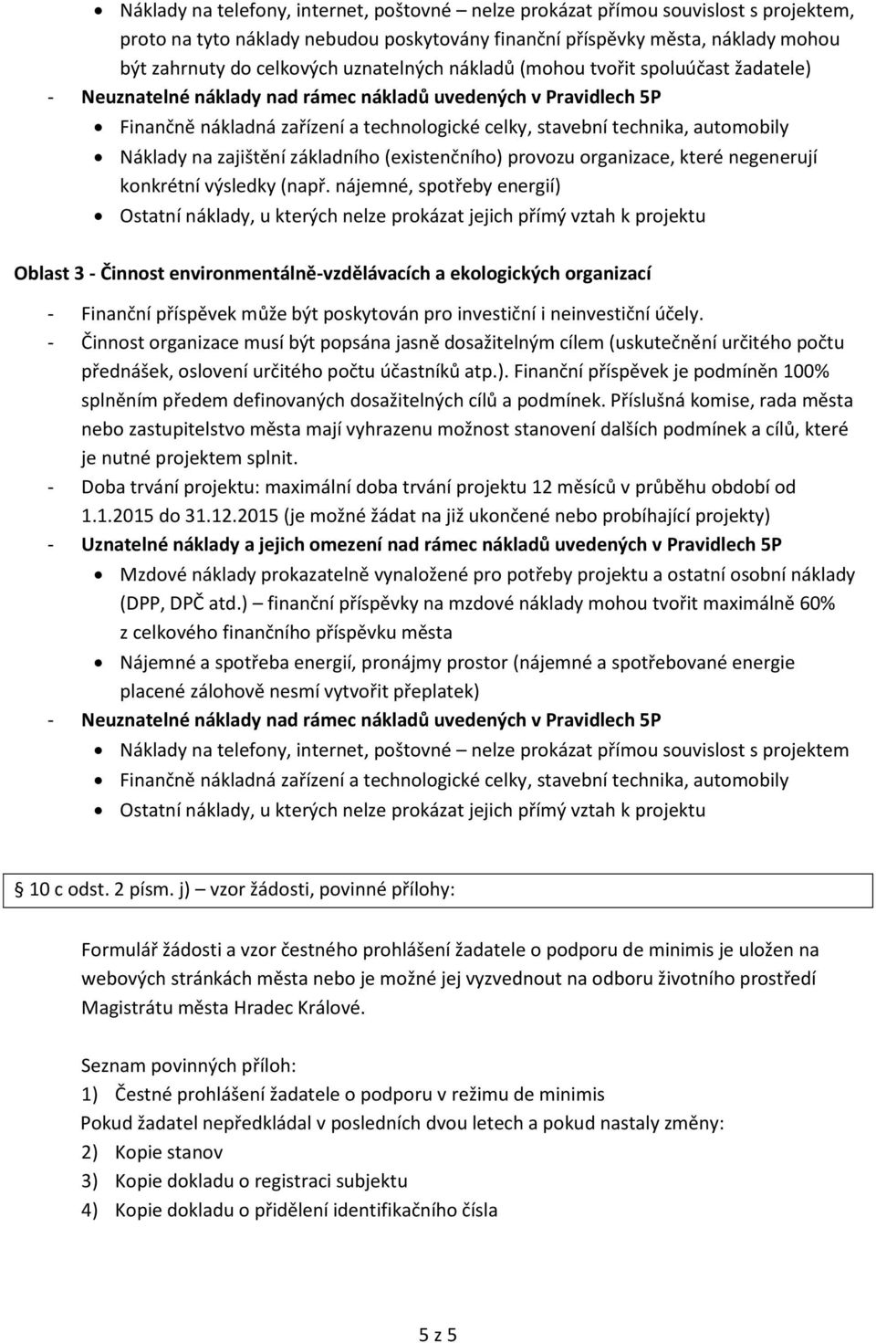 automobily Náklady na zajištění základního (existenčního) provozu organizace, které negenerují konkrétní výsledky (např.