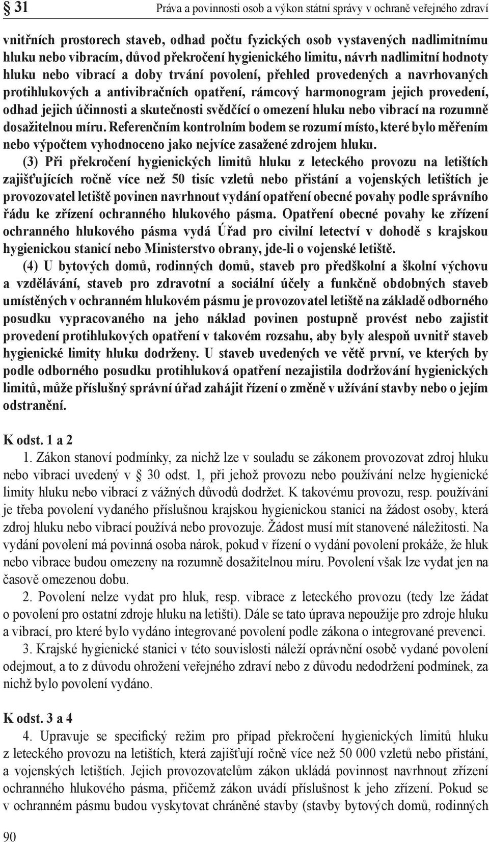 provedení, odhad jejich účinnosti a skutečnosti svědčící o omezení hluku nebo vibrací na rozumně dosažitelnou míru.