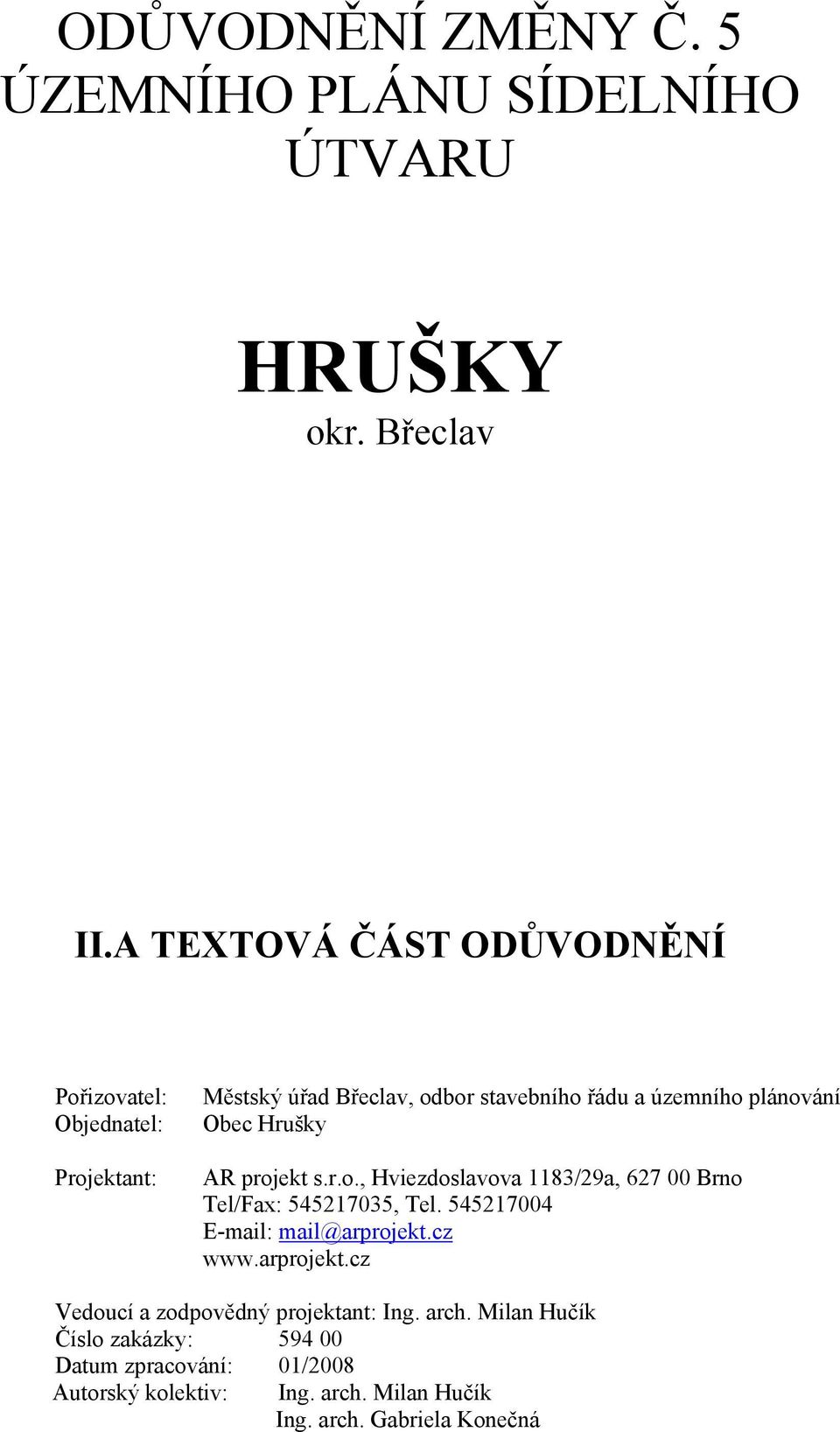 plánování Obec Hrušky AR projekt s.r.o., Hviezdoslavova 1183/29a, 627 00 Brno Tel/Fax: 545217035, Tel. 545217004 www.