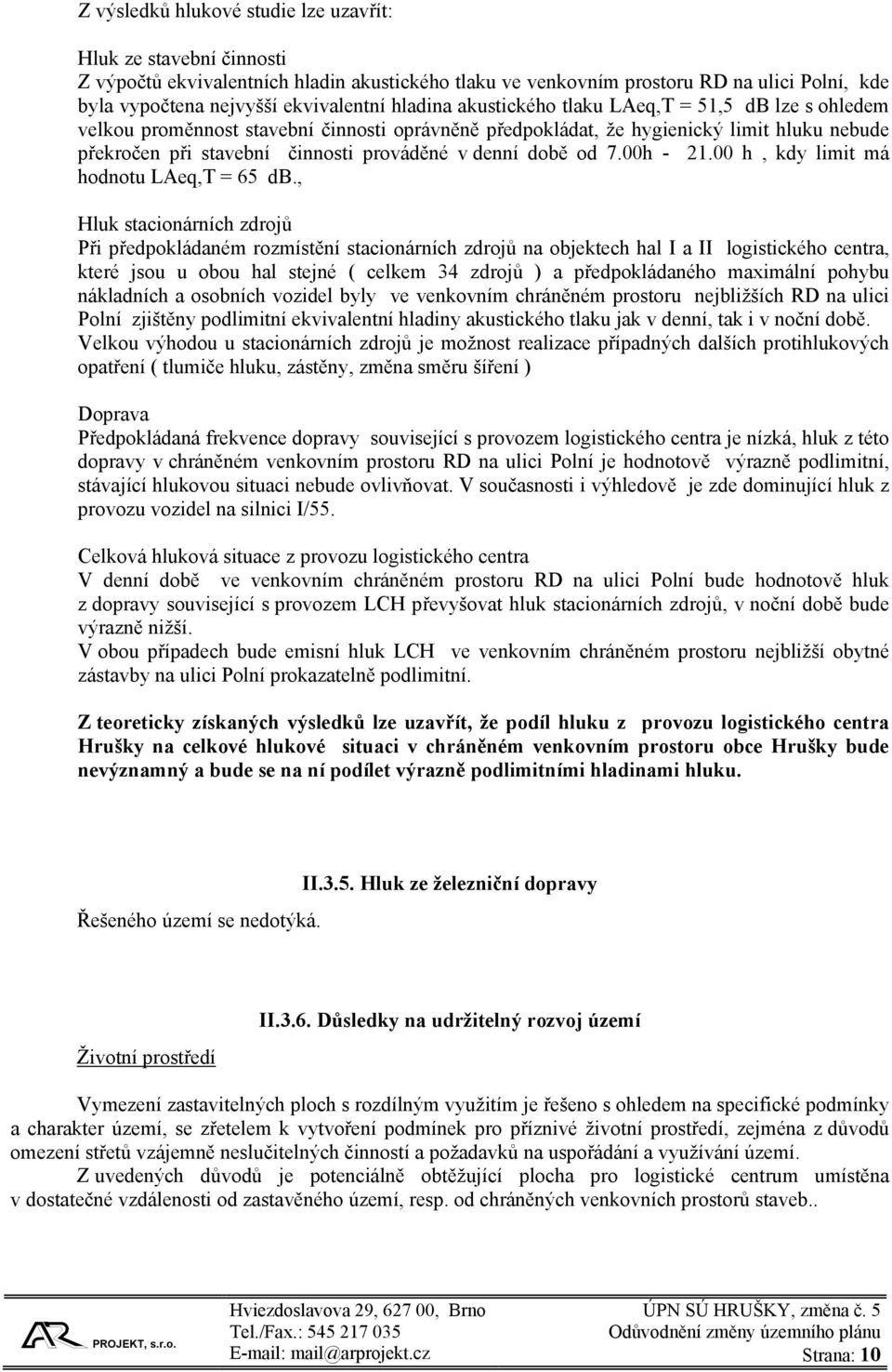 době od 7.00h - 21.00 h, kdy limit má hodnotu LAeq,T = 65 db.