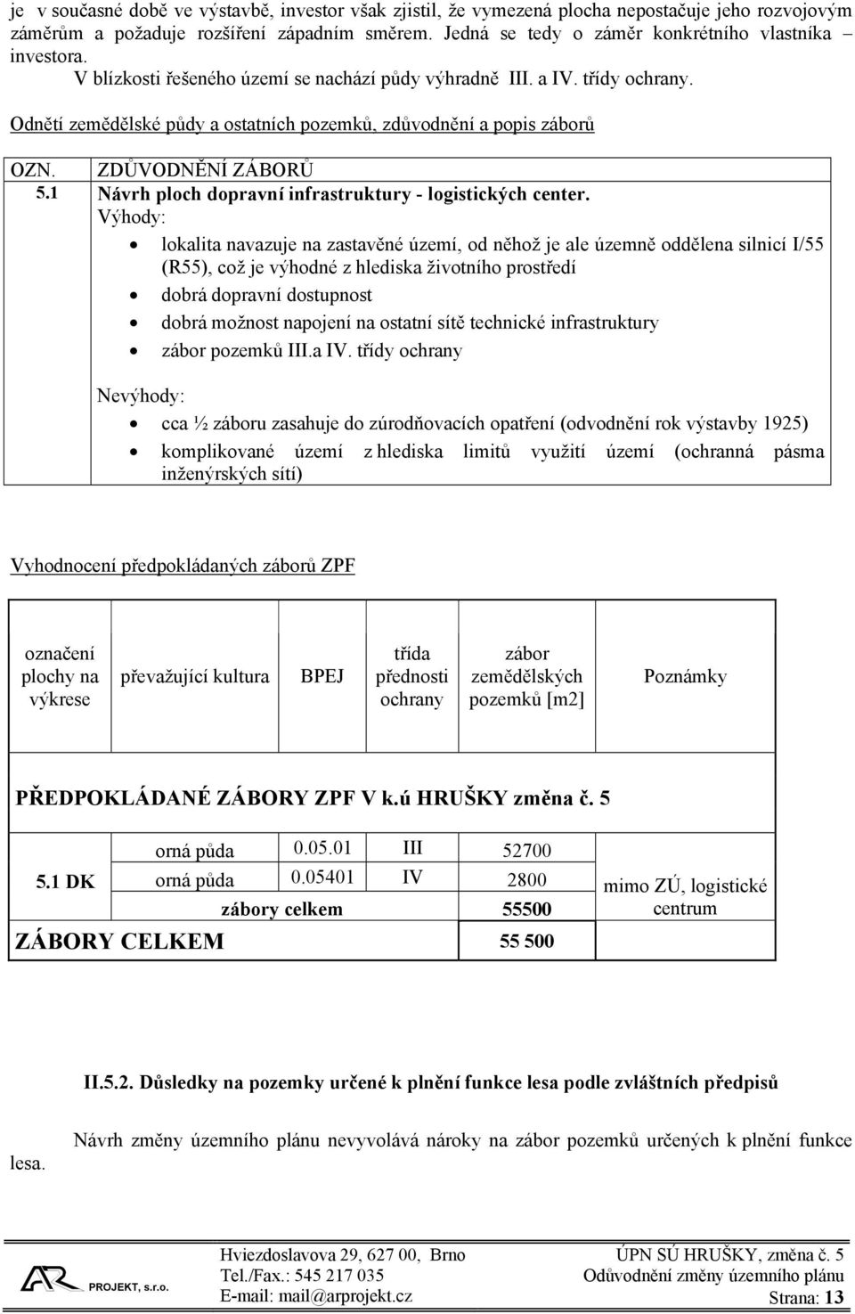 Odnětí zemědělské půdy a ostatních pozemků, zdůvodnění a popis záborů OZN. ZDŮVODNĚNÍ ZÁBORŮ 5.1 Návrh ploch dopravní infrastruktury - logistických center.