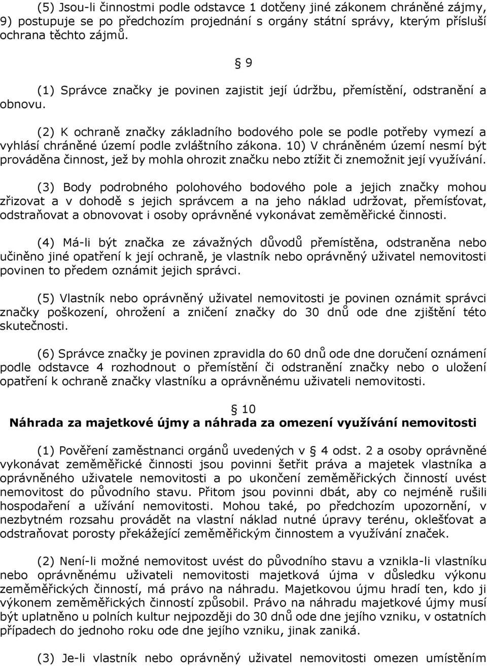 (2) K ochraně značky základního bodového pole se podle potřeby vymezí a vyhlásí chráněné území podle zvláštního zákona.