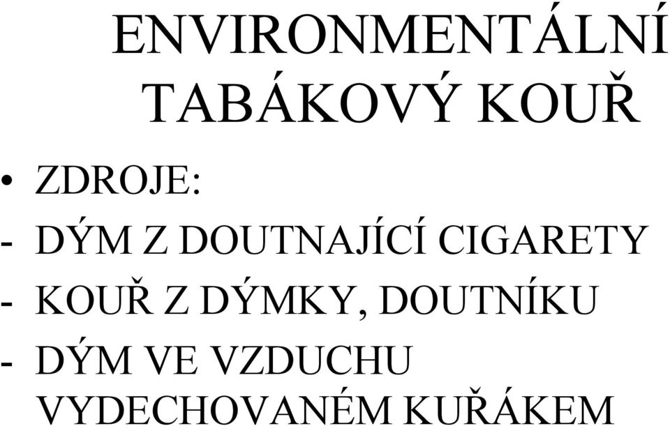 DOUTNAJÍCÍ CIGARETY - KOUŘ Z