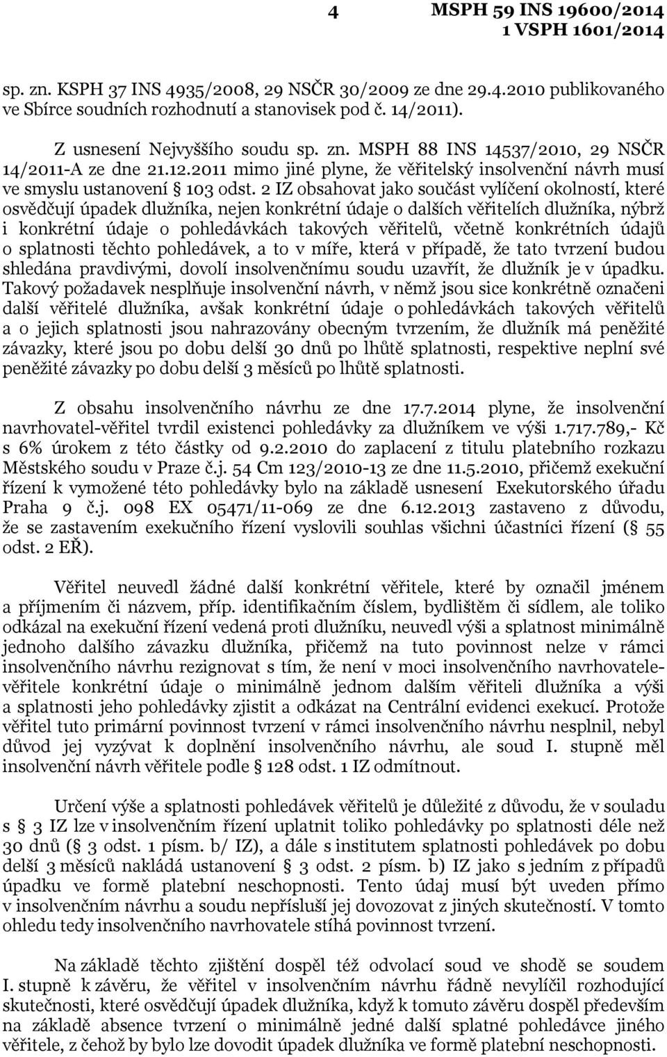 2 IZ obsahovat jako součást vylíčení okolností, které osvědčují úpadek dlužníka, nejen konkrétní údaje o dalších věřitelích dlužníka, nýbrž i konkrétní údaje o pohledávkách takových věřitelů, včetně
