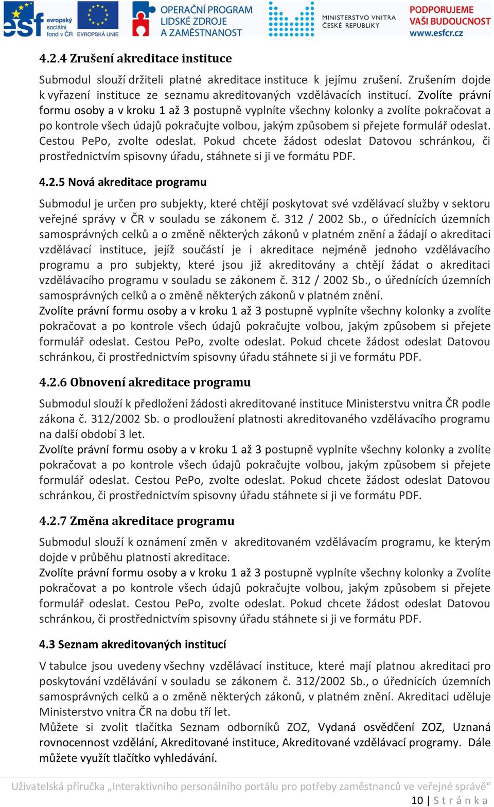 Cestou PePo zvolte odeslat. Pokud chcete žádost odeslat Datovou schránkou či prostřednictvím spisovny úřadu, stáhnete si ji ve ormátu PDF. 4.2.