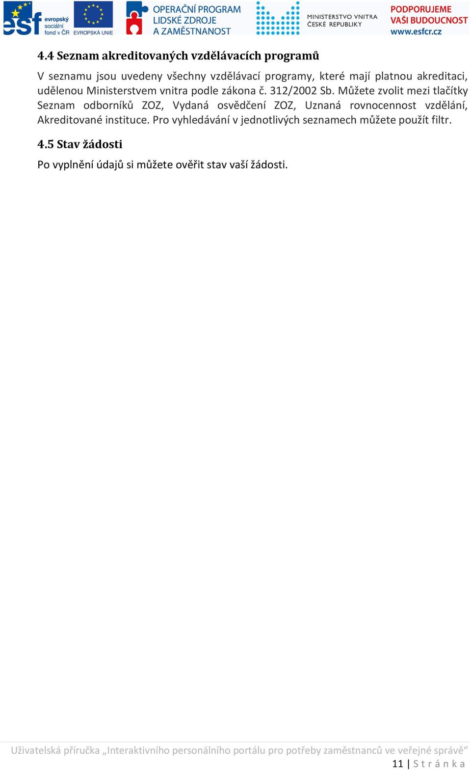 Můžete zvolit mezi tlačítky Seznam odborníků ZOZ Vydaná osvědčení ZOZ Uznaná rovnocennost vzdělání Akreditované